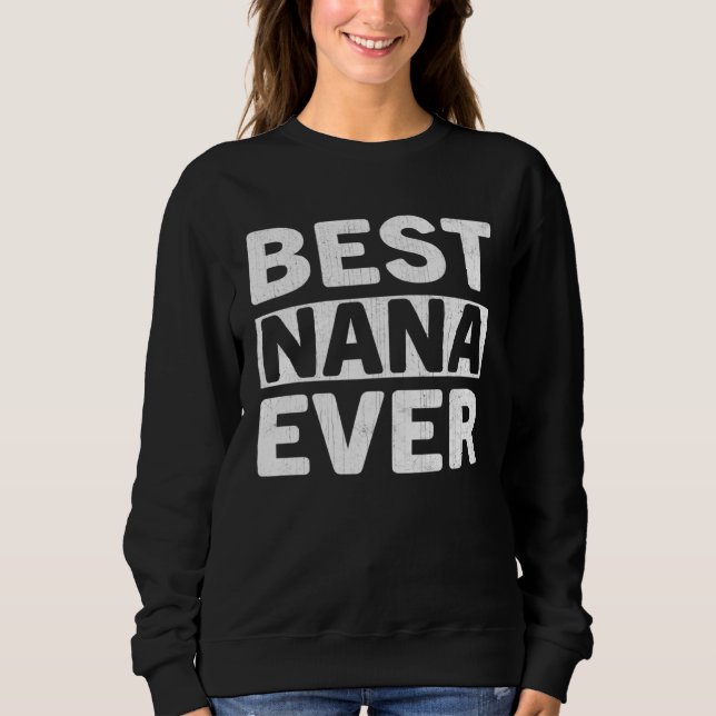 Sweatshirt Best Nana Ever  Mothers Day Nana (Devant)