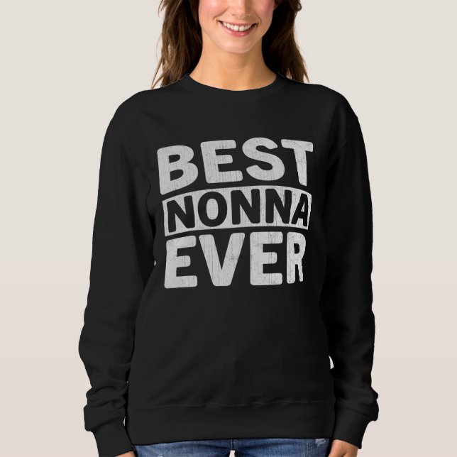 Sweatshirt Best Nonna Ever  Mothers Day Nonna (Devant)