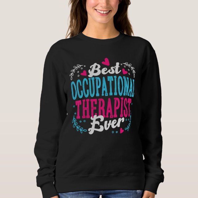 Sweatshirt Best Occupational Therapist Ever   Appreciation OT (Devant)