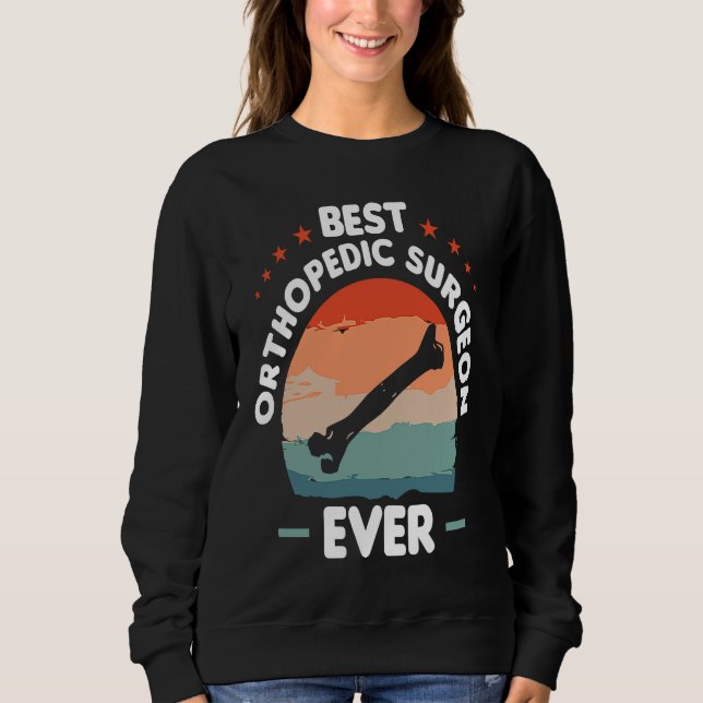 Sweatshirt Best Orthopedic Surgeon Ever Orthopedist Doctor  1 (Devant)