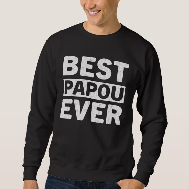 Sweatshirt Best Papou Ever  Fathers Day Papou (Devant)