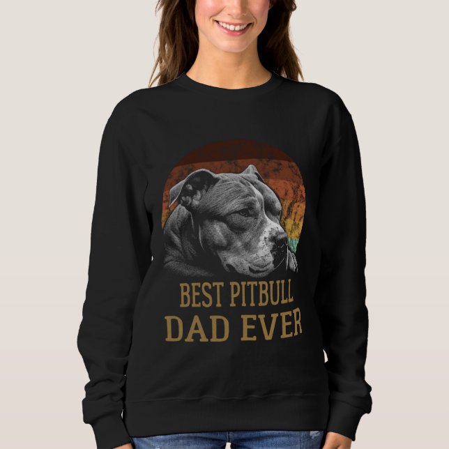 Sweatshirt Best Pitbull Dad Ever Father day Vintage (Devant)