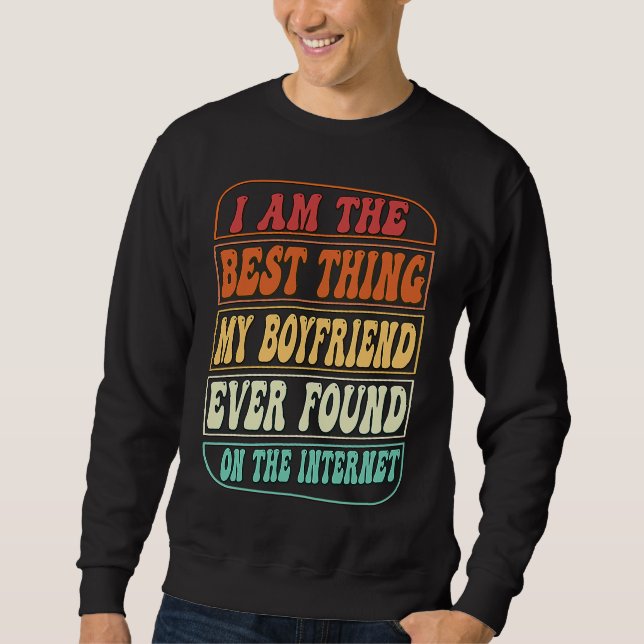 Sweatshirt Best Thing I Found On The Internet  Love My Girlfr (Devant)
