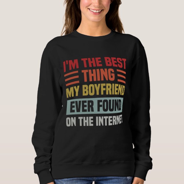 Sweatshirt Best Thing My Boyfriend Ever Found On Internet  Co (Devant)