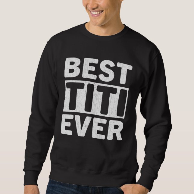 Sweatshirt Best Titi Ever  Mothers Day Titi (Devant)