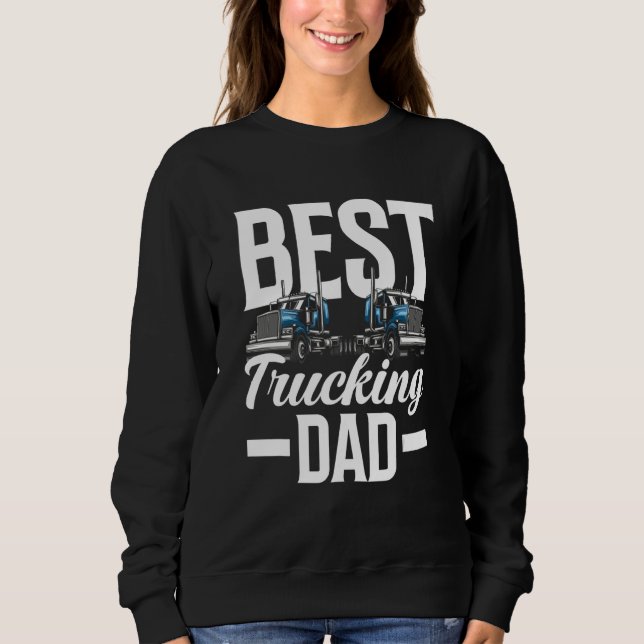 Sweatshirt Best Trucking Dad Ever   Trucker Truck Driver (Devant)