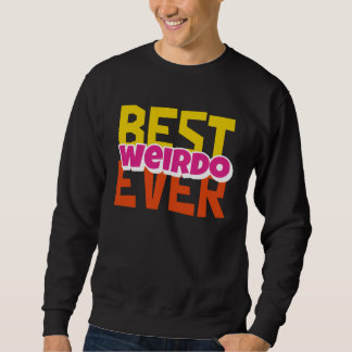 Sweatshirt Best Weirdo Ever