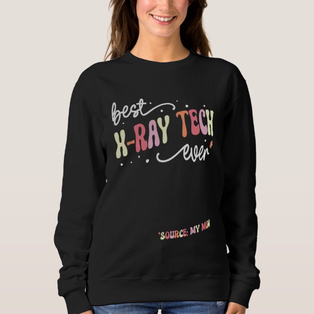 Sweatshirt Best X Ray Tech Ever  X Ray Tech (Devant)