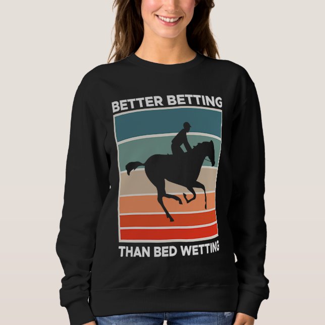 Sweatshirt Better Betting Than Bed Wetting Horse Racing Betti (Devant)