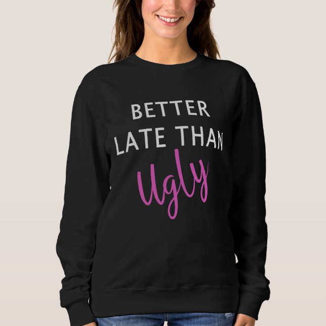 Sweatshirt Better Late Than Ugly Girls Makeup Artist Beautici (Devant)