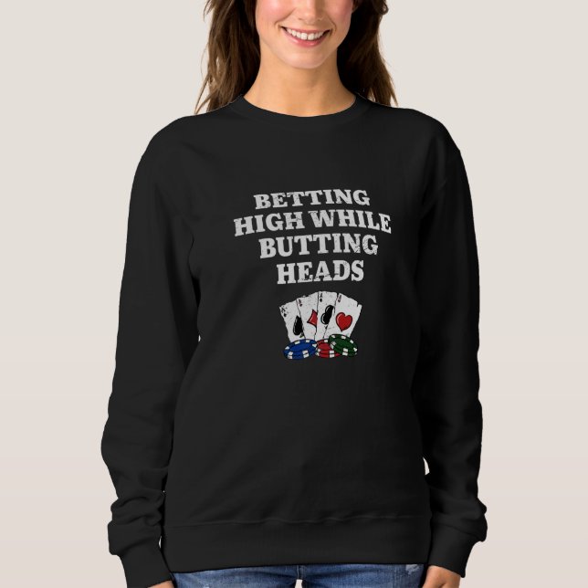 Sweatshirt Betting High while Butting Heads Poker Casino Poke (Devant)