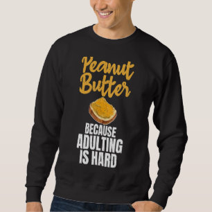 Sweatshirt Beurre D'Arachide Parce Que L'Adulte Est De L'Arac
