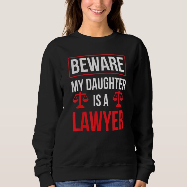 Sweatshirt Beware My Daughter Is A Lawyer Advocate Law Attorn (Devant)