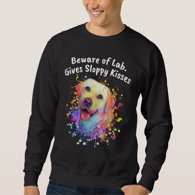 Sweatshirt Beware of Lab Gives Sloppy Kisses  Labrador Retrie (Devant)