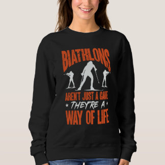 Sweatshirt Biathlons Aren't Just A Game Biathlete Skiing Shoo