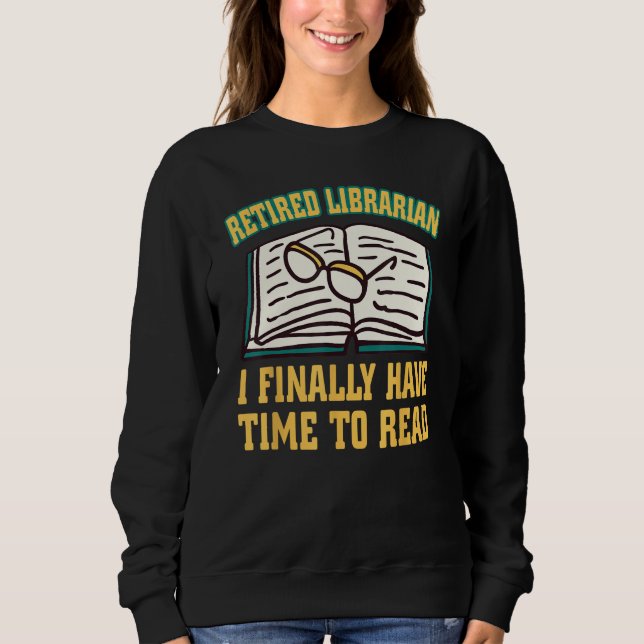 Sweatshirt Bibliothécaire à la retraite, j'ai enfin le temps  (Devant)