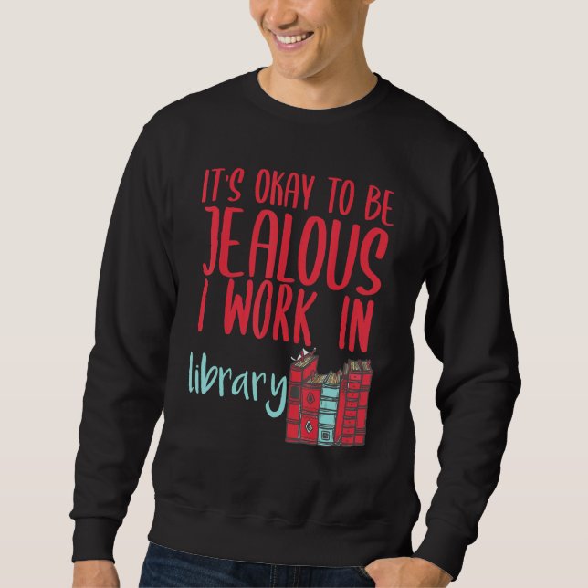 Sweatshirt Bibliothécaire C'est Correct D'être Jaloux Je Trav (Devant)