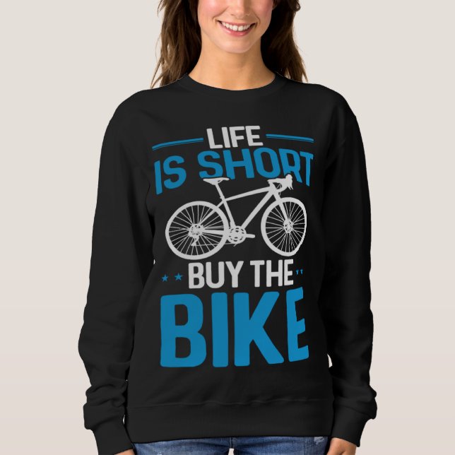 Sweatshirt Bicycle Rider  Cycling Life Is Short Buy The Bike (Devant)