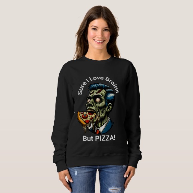 Sweatshirt Bien Sûr J'Aime Les Cerveaux... Mais PIZZA ! (Devant entier)