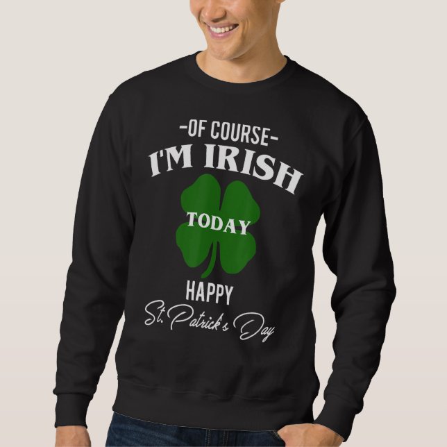 Sweatshirt Bien Sûr Je Suis Irlandais Aujourd'Hui Heureux Jou (Devant)