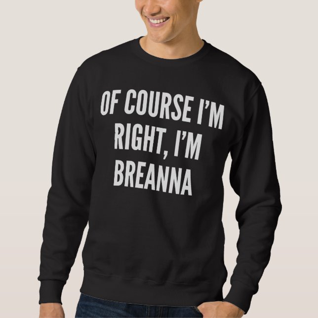 Sweatshirt Bien sûr que j'ai raison, je suis Breanna (Devant)