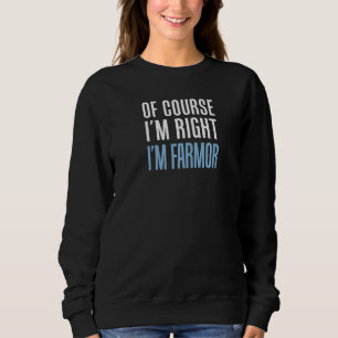Sweatshirt Bien sûr que j'ai raison, je suis Farmor grand-mèr