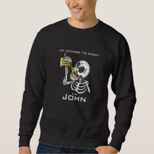 Sweatshirt Bien sûr que j'ai raison, je suis John