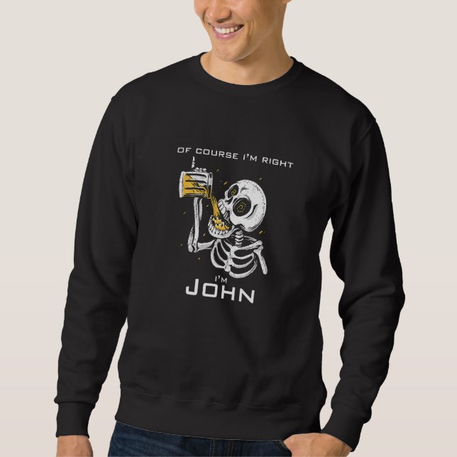 Sweatshirt Bien sûr que j'ai raison, je suis John (Devant)