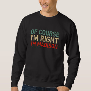 Sweatshirt BIEN SÛR QUE J'AI RAISON JE SUIS Madison Joyeux An