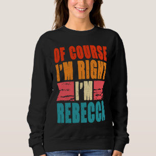 Sweatshirt Bien sûr que j'ai raison, je suis Rebecca