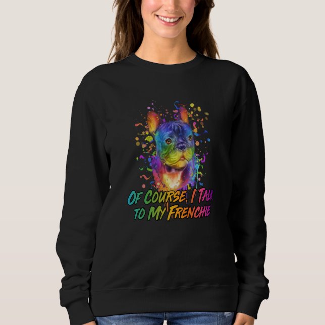 Sweatshirt Bien sûr que je parle à mon Frenchie Bouledogue Fr (Devant)