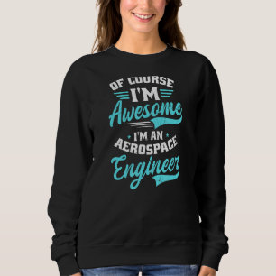 Sweatshirt Bien sûr que je suis génial Je suis ingénieur aéro