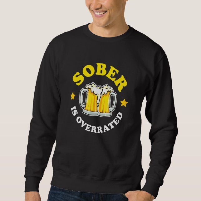 Sweatshirt Bières à boire sobre est surestimé (Devant)