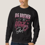 Sweatshirt Big Brother of the Birthday Girl Family Matching B<br><div class="desc">Big Brother of the Birthday Girl Family Matching Anniversaire Party</div>