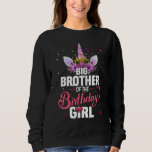 Sweatshirt Big Brother of the Birthday Girl Princess Unicorn<br><div class="desc">Big Brother of The Birthday Girl Princess Unicorn.</div>