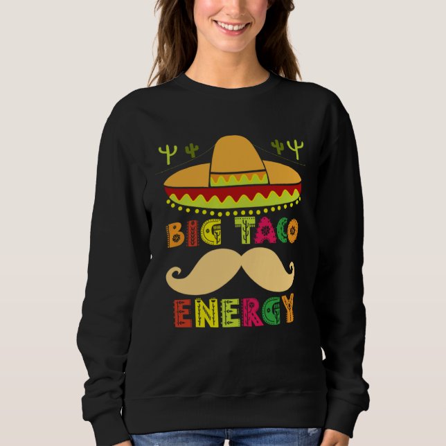 Sweatshirt Big Taco Energy Cinco De Mayo  Men Mustache Sombre (Devant)