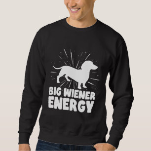 Sweatshirt Big Wiener Energy Funny Dachshund