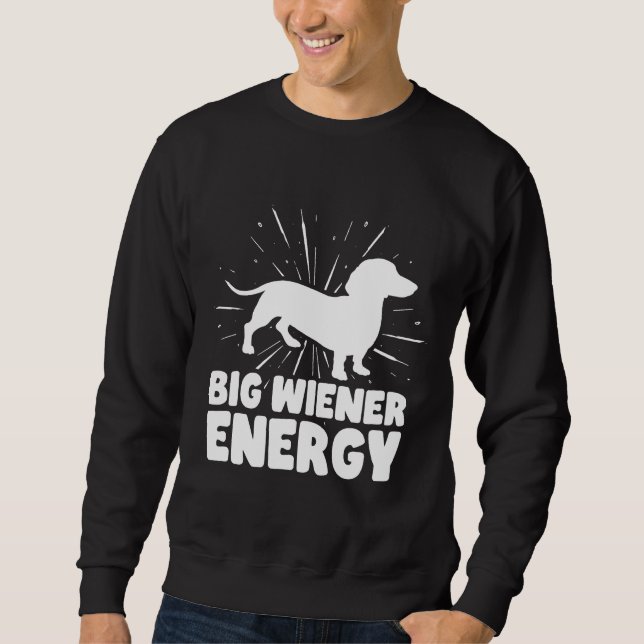 Sweatshirt Big Wiener Energy Funny Dachshund (Devant)