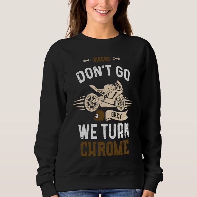 Sweatshirt Biker Bikers Don't Go Grey We Turn Chrome  Motorcy (Devant)