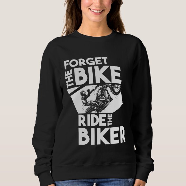 Sweatshirt Biker Motorbike  Forget the Bike Ride the Biker (Devant)