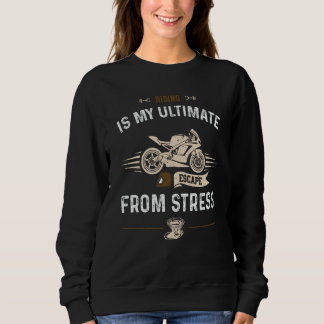 Sweatshirt Biker Riding is my ultimate escape from stres Moto