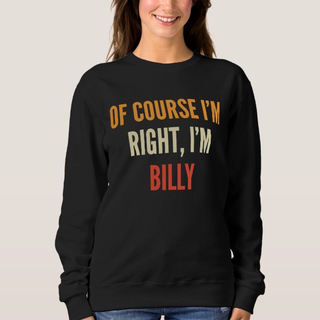 Sweatshirt Billy Bien sûr que j'ai raison, je suis Billy (Devant)