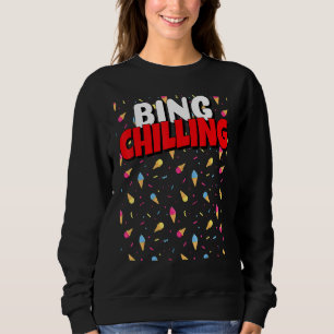 Sweatshirt Bing Chilling Glace Cream Dank mème Viral Citation