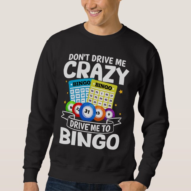 Sweatshirt Bingo Don't Drive Me Crazy Drive Me To Bingo (Devant)