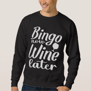 Sweatshirt Bingo Now Vin Plus Tard Bingo Bingo Bingo Bingo