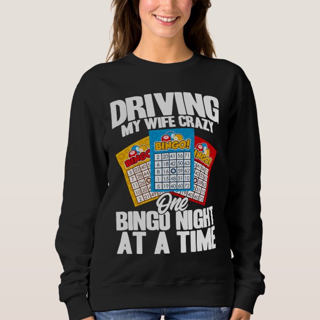 Sweatshirt Bingo Player Driving My Wife Crazy One Bingo Night (Devant)