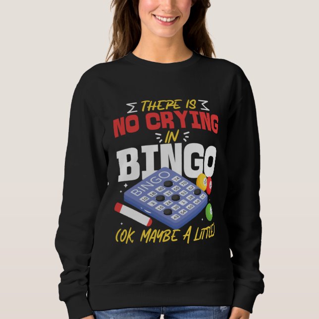 Sweatshirt Bingo Player There Is No Crying In Bingo Ok Maybe  (Devant)