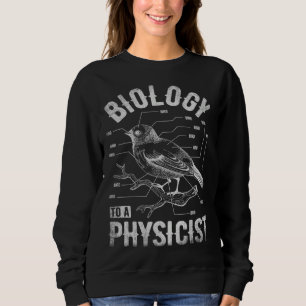 Sweatshirt Biologie des oiseaux pour un physicien scientifiqu