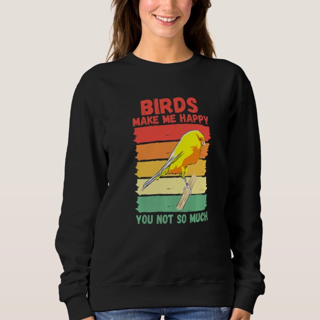 Sweatshirt Birds Make Me Happy You Not So Much   (Devant)