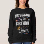 Sweatshirt Birthday Party for Queen or Husband of the Birthda<br><div class="desc">Fête d'anniversaire de la reine ou du mari de la reine d'anniversaire</div>
